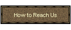 How to Reach Us